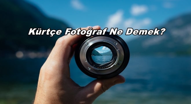 Kürtçe Fotoğraf Ne Demek?